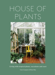 House of Plants : Living with tropical plants, succulents and cacti