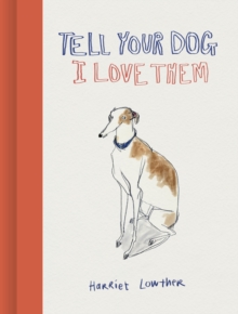 Frances Lincoln Tell Your Dog I Love Them