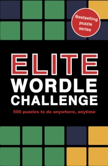 Elite Wordle Challenge : 500 Puzzles to do anywhere, anytime Volume 9