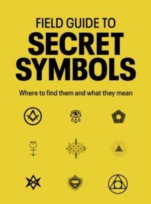 Field Guide to Secret Symbols : Where to find them and what they mean