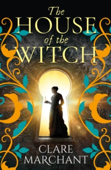 The House of the Witch : A BRAND NEW spellbinding historical mystery, for fans of Weyward, from Clare Marchant for Summer 2024