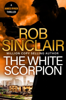 The White Scorpion : the BRAND NEW thriller for fans of Jason Bourne from MILLION COPY BESTSELLER Rob Sinclair for 2024