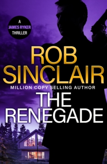 The Renegade : the BRAND NEW edge-of-your-seat action thriller from MILLION COPY BESTSELLER Rob Sinclair for 2024