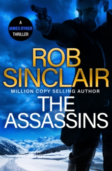 The Assassins : The utterly gripping action thriller from MILLION COPY BESTSELLER Rob Sinclair for 2024