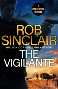 The Vigilante : The edge-of-your-set action thriller from bestseller Rob Sinclair for 2024