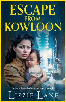 Escape from Kowloon : A sweeping, emotional historical saga from bestseller Lizzie Lane for 2024