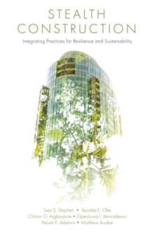 Stealth Construction : Integrating Practices For Resilience And Sustainability