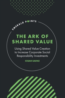 The Ark of Shared Value : Using Shared Value Creation to Increase Corporate Social Responsibility Investments