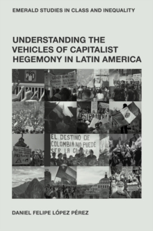 Understanding the Vehicles of Capitalist Hegemony in Latin America : Capitalism in Context