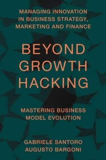 Beyond Growth Hacking : Mastering Business Model Evolution