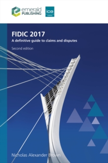 FIDIC 2017 : A Definitive Guide To Claims And Disputes