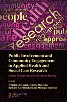 Public Involvement and Community Engagement in Applied Health and Social Care Research : Critical Perspectives and Innovative Practice
