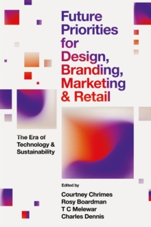 Future Priorities for Design, Branding, Marketing and Retail : The Era of Technology and Sustainability