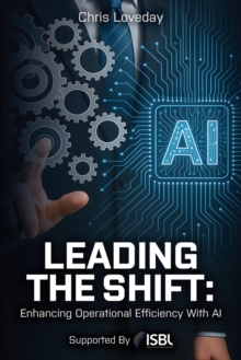 Leading The Shift : Enhancing Operational Efficiency With Ai Chris Loveday