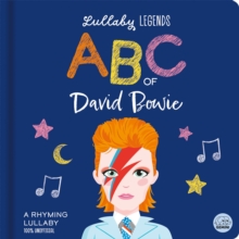 Lullaby Legends: ABC of David Bowie: A Rhyming Lullaby (100% Unofficial and Unauthorised) : A Rhyming Lullaby