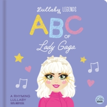 Lullaby Legends: ABC of Lady Gaga: A Rhyming Lullaby (100% Unofficial and Unauthorised) : A Rhyming Lullaby