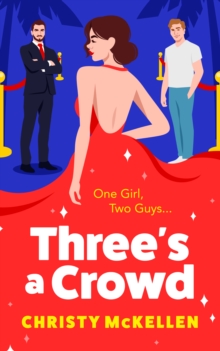 Three's a Crowd : The BRAND NEW unmissable FRIENDS TO LOVERS spicy romantic comedy from Christy McKellen for 2024