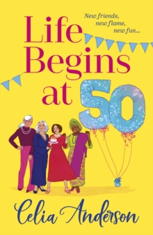 Life Begins at 50! : A BRAND NEW laugh-out-loud story of fun and friendship from TOP TEN BESTSELLER Celia Anderson for summer 2024