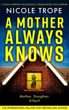 A Mother Always Knows : A totally gripping psychological thriller packed with suspense