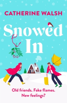 Snowed In : A completely hilarious fake dating, forced proximity romantic comedy
