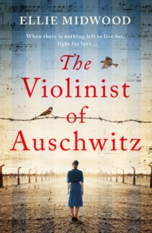 The Violinist of Auschwitz : Inspired by a true story, an absolutely heartbreaking and gripping World War 2 novel