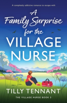 A Family Surprise for the Village Nurse : A completely addictive romance to escape with