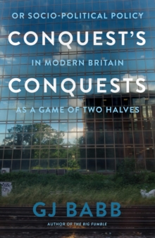 Conquests Conquests : Or Socio-Political Policy In Modern Britain As A Game Of Two Halves