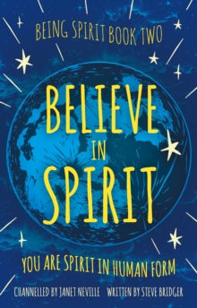 Believe in Spirit : You Are Spirit In Human Form