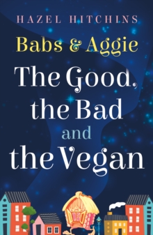 Babs & Aggie: the Good, the Bad and the Vegan