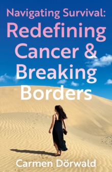 Navigating Survival : Redefining Cancer And Breaking Borders