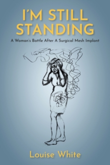 Im still standing : A womans battle after a surgical mesh implant