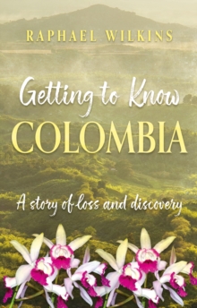 Getting to Know Colombia : A story of loss and discovery