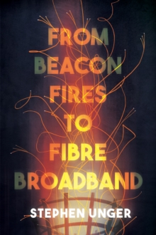 From Beacon Fires to Fibre Broadband : A history of innovation, enterprise and regulation