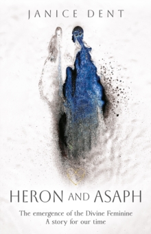 Heron and Asaph : The emergence of the Divine Feminine. A story for our time