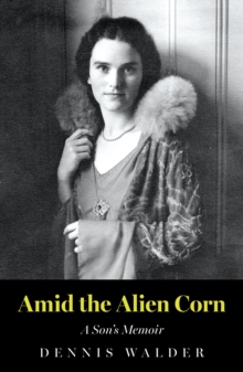 Amid the Alien Corn : A Sons Memoir