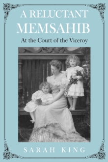 A RELUCTANT MEMSAHIB : At the Court of the Viceroy