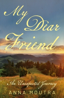 My Dear Friend : An Unexpected Journey