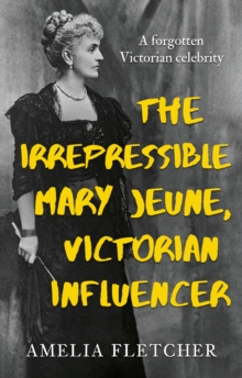 The Irrepressible Mary Jeune, Victorian Influencer