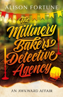 The Millinery Bakers Detective Agency : An Awkward Affair