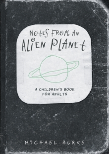 Notes From An Alien Planet : A Childrens Book For Adults