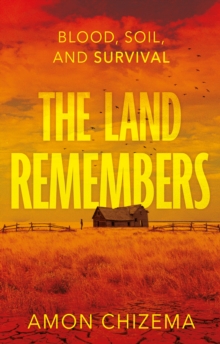 The Land Remembers : Blood, Soil, and Survival