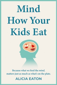 Mind How Your Kids Eat : Because what we feed the mind, matters just as much as whats on the plate