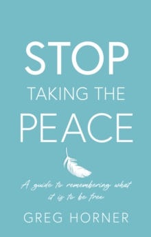 Stop Taking the Peace : A guide to remembering what it is to be free