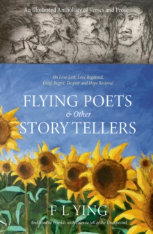 FLYING POETS & other STORYTELLERS : On Love Lost, Love Regained, Grief, Regret, Despair and Hope Restored