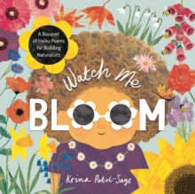 Watch Me Bloom : A Bouquet of Haiku Poems for Budding Naturalists