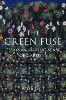 Reaktion Books The Green Fuse , Essays In Making Sense Of Gardens