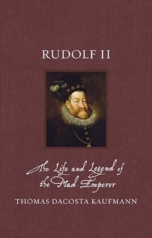 Rudolf II : The Life And Legend Of The Mad Emperor