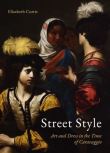 Reaktion Books Street Style , Art And Dress In The Time Of Caravaggio