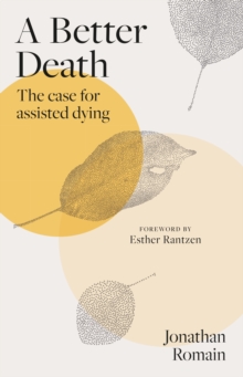 A Better Death : The Case for Assisted Dying
