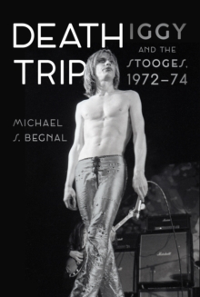 Death Trip : Iggy and the Stooges, 197274